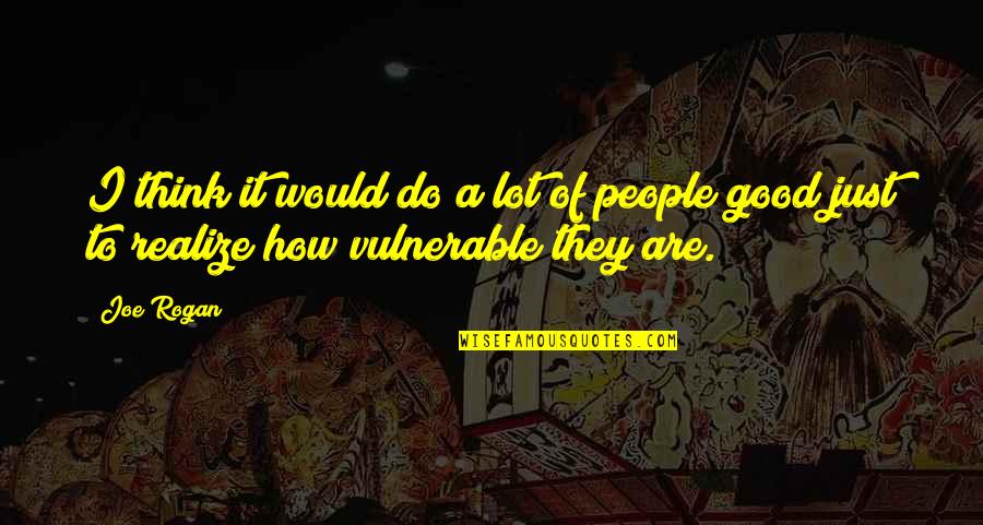 Mwinyi Kazimoto Quotes By Joe Rogan: I think it would do a lot of