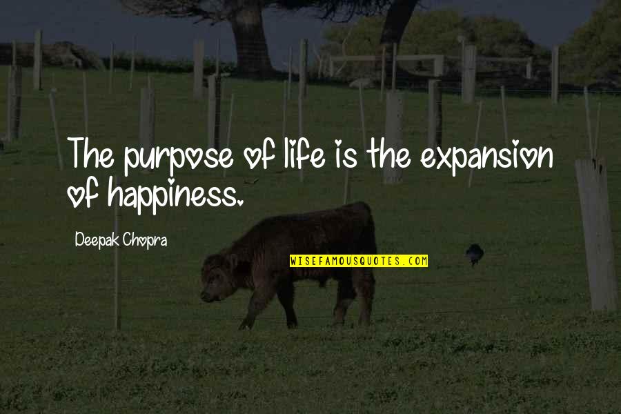 Mwould Quotes By Deepak Chopra: The purpose of life is the expansion of