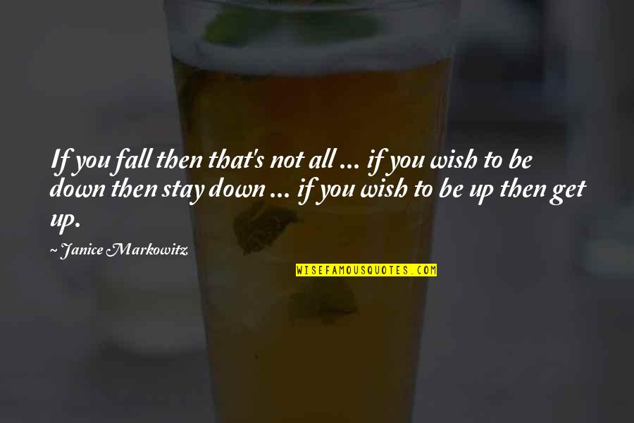 Mwould Quotes By Janice Markowitz: If you fall then that's not all ...