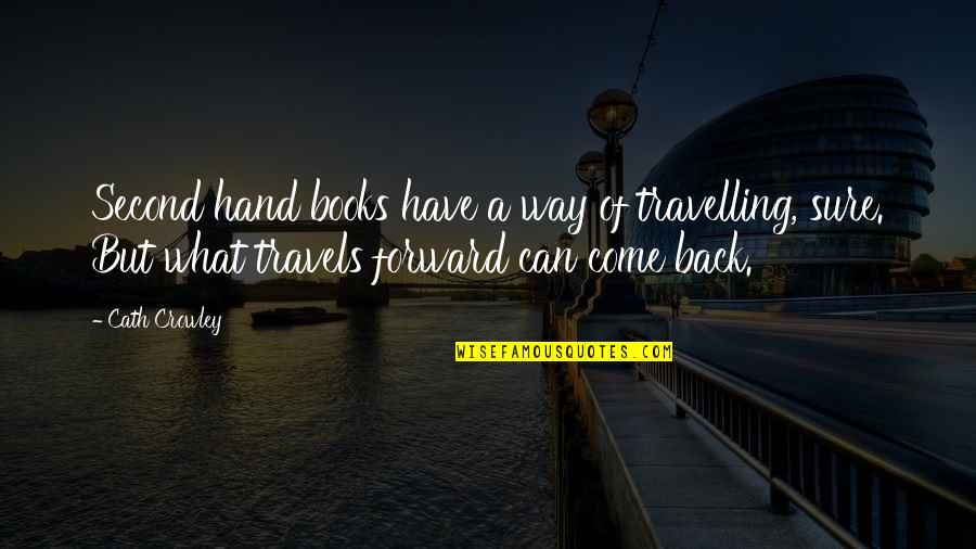 Mxc Quotes By Cath Crowley: Second hand books have a way of travelling, Mxc Quotes By Cath Crowley: Second hand books have a way of travelling,