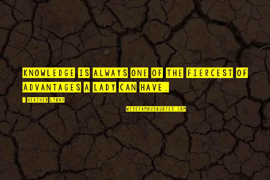Mxc Quotes By Heather Lyons: Knowledge is always one of the fiercest of
