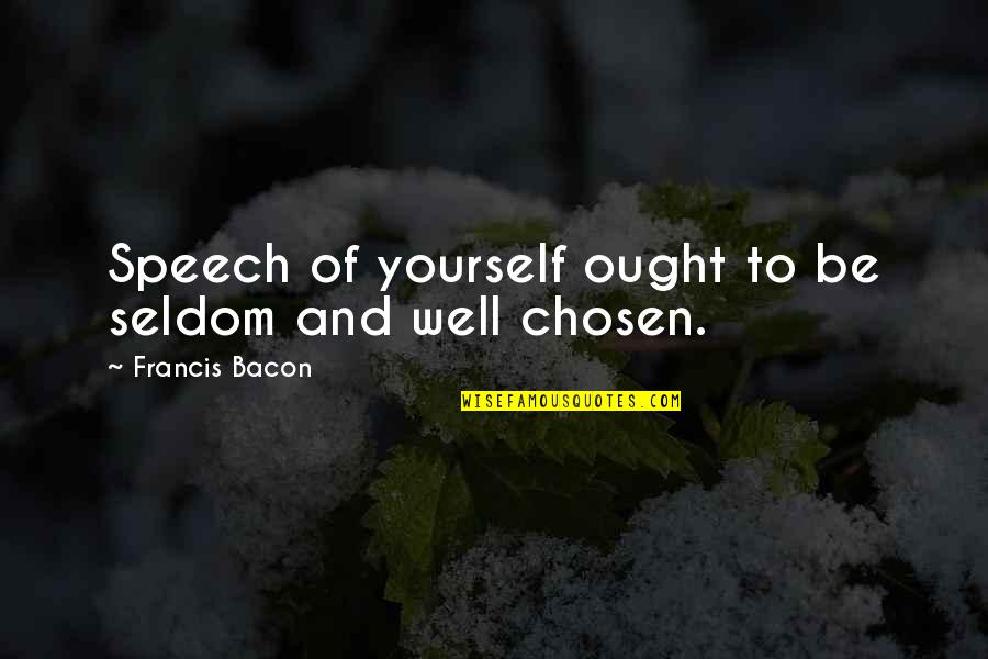 Mxef Index Quotes By Francis Bacon: Speech of yourself ought to be seldom and Mxef Index Quotes By Francis Bacon: Speech of yourself ought to be seldom and