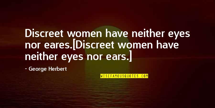 My 18th Birthday Funny Quotes By George Herbert: Discreet women have neither eyes nor eares.[Discreet women