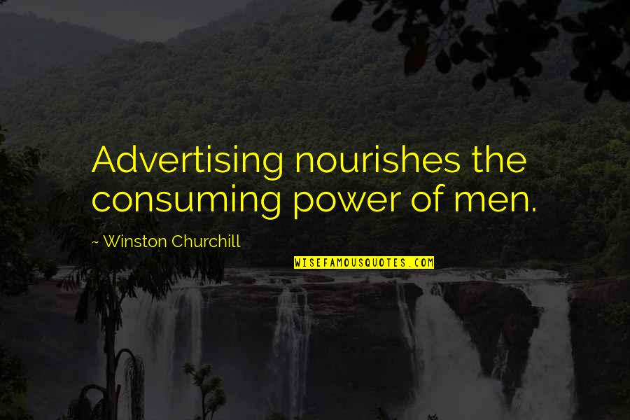 My 2015 Resolution Quotes By Winston Churchill: Advertising nourishes the consuming power of men.