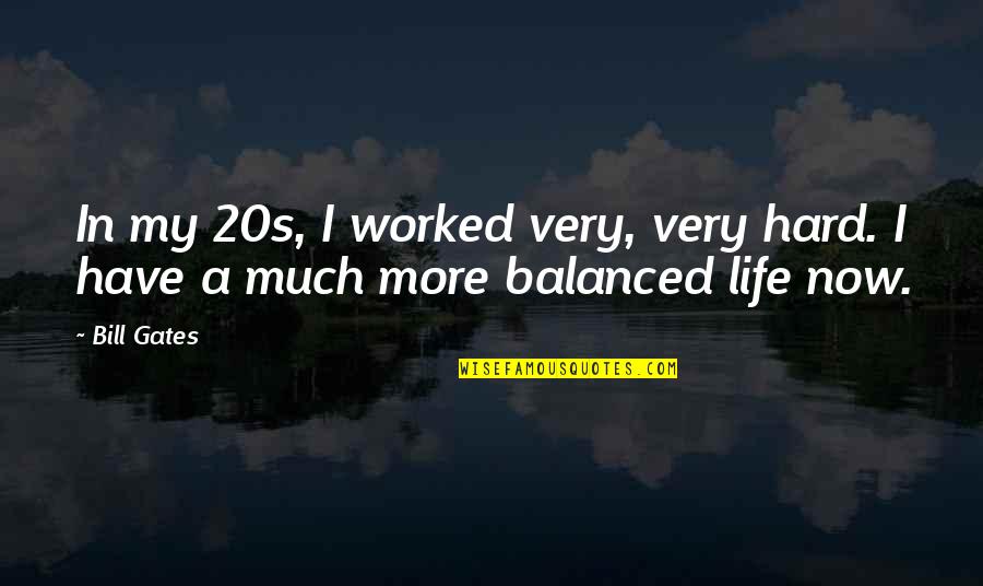 My 20s Quotes By Bill Gates: In my 20s, I worked very, very hard.