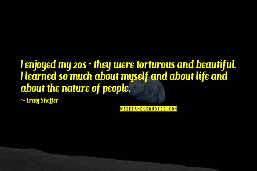 My 20s Quotes By Craig Sheffer: I enjoyed my 20s - they were torturous