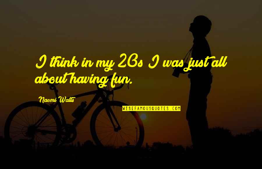 My 20s Quotes By Naomi Watts: I think in my 20s I was just