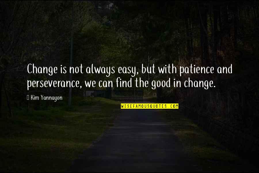 My 21 Birthday Quotes By Kim Yannayon: Change is not always easy, but with patience