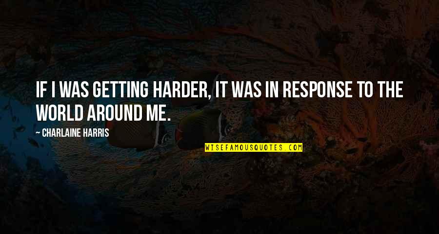 My 28 Birthday Quotes By Charlaine Harris: If I was getting harder, it was in