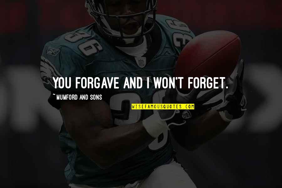 My 3 Sons Quotes By Mumford And Sons: You forgave and I won't forget.
