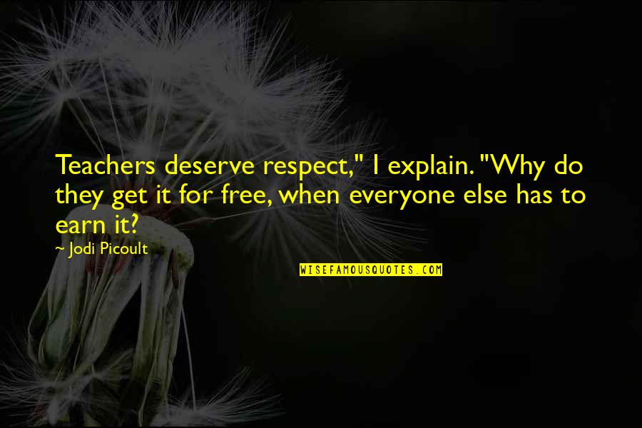 My 37 Birthday Quotes By Jodi Picoult: Teachers deserve respect," I explain. "Why do they