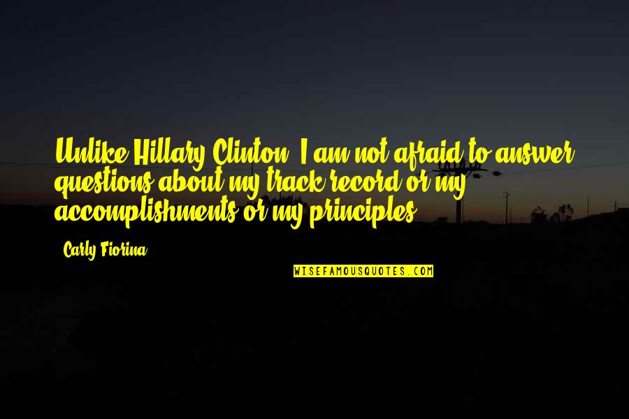 My Accomplishments Quotes By Carly Fiorina: Unlike Hillary Clinton, I am not afraid to