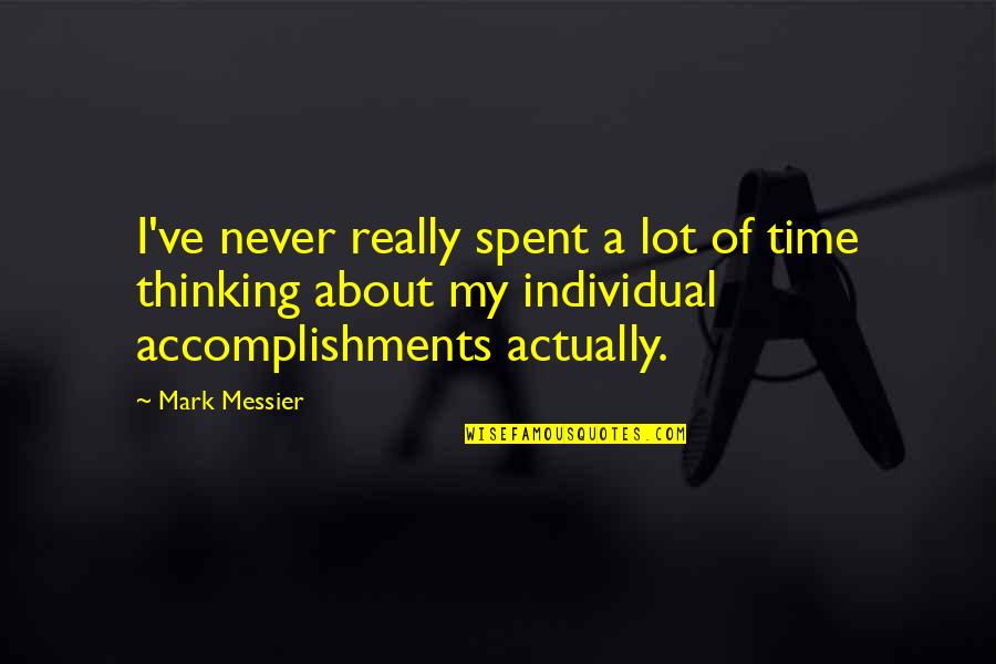 My Accomplishments Quotes By Mark Messier: I've never really spent a lot of time