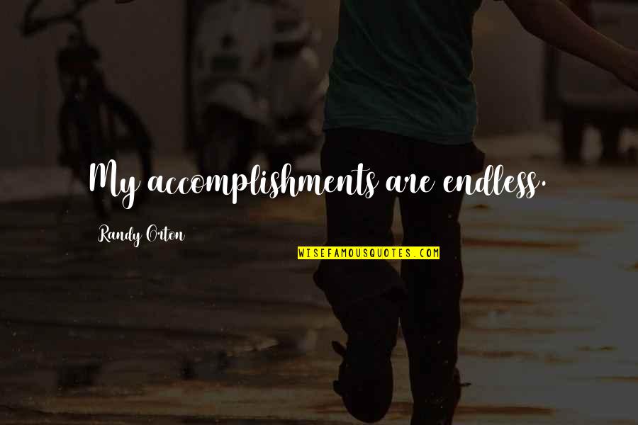 My Accomplishments Quotes By Randy Orton: My accomplishments are endless.