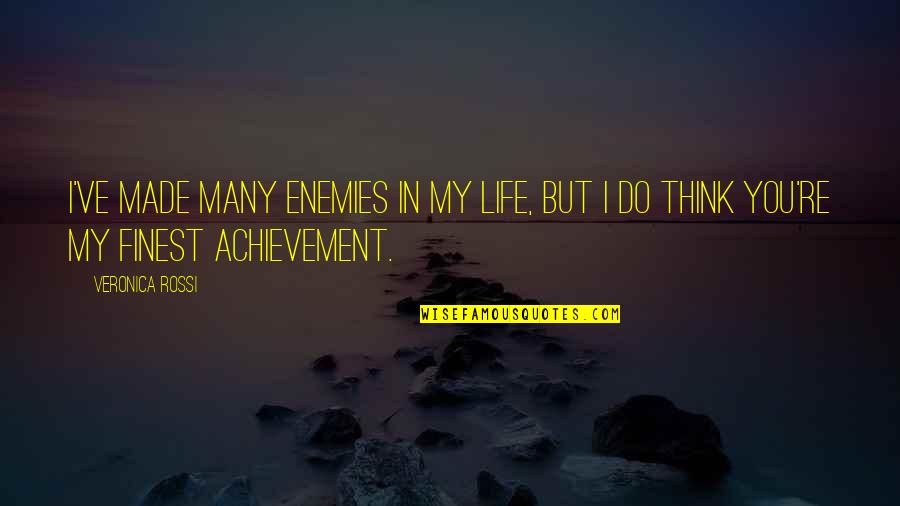 My Achievement Quotes By Veronica Rossi: I've made many enemies in my life, but