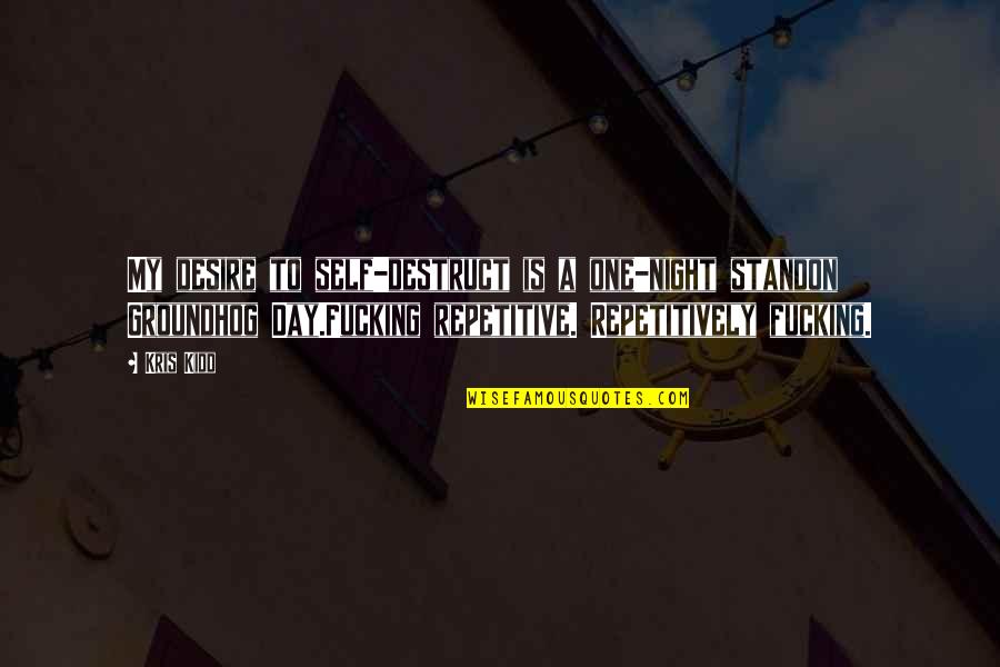 My Addiction Quotes By Kris Kidd: My desire to self-destruct is a one-night standon My Addiction Quotes By Kris Kidd: My desire to self-destruct is a one-night standon