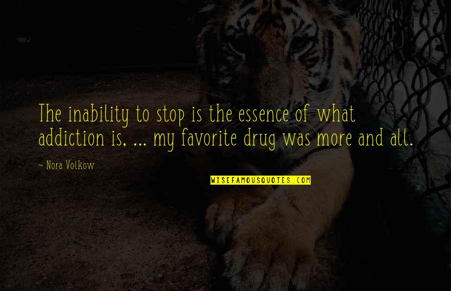 My Addiction Quotes By Nora Volkow: The inability to stop is the essence of My Addiction Quotes By Nora Volkow: The inability to stop is the essence of