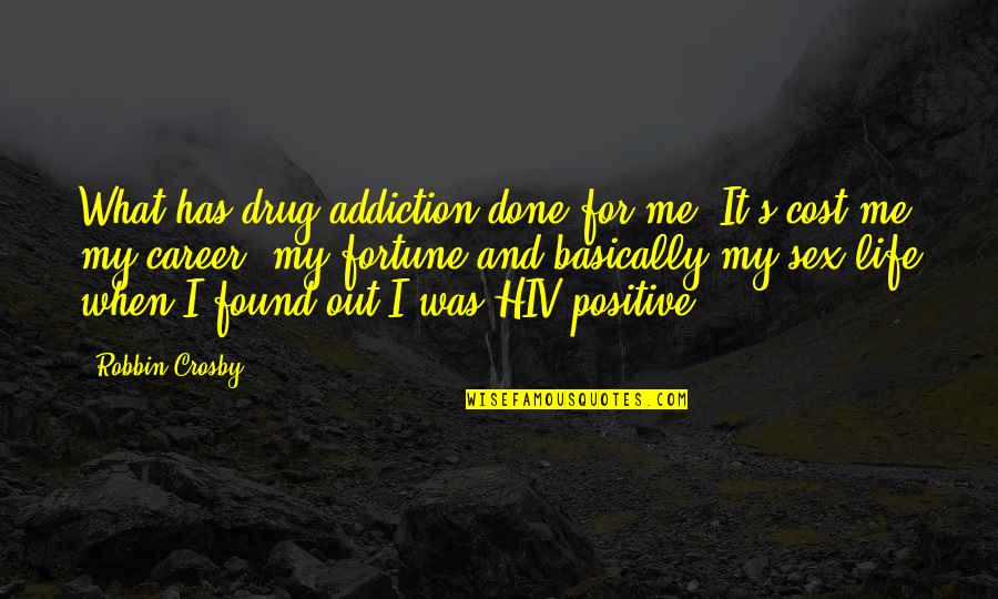 My Addiction Quotes By Robbin Crosby: What has drug addiction done for me? It's My Addiction Quotes By Robbin Crosby: What has drug addiction done for me? It's