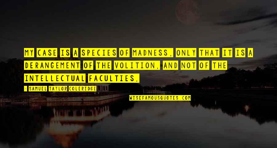 My Addiction Quotes By Samuel Taylor Coleridge: My case is a species of madness, only My Addiction Quotes By Samuel Taylor Coleridge: My case is a species of madness, only