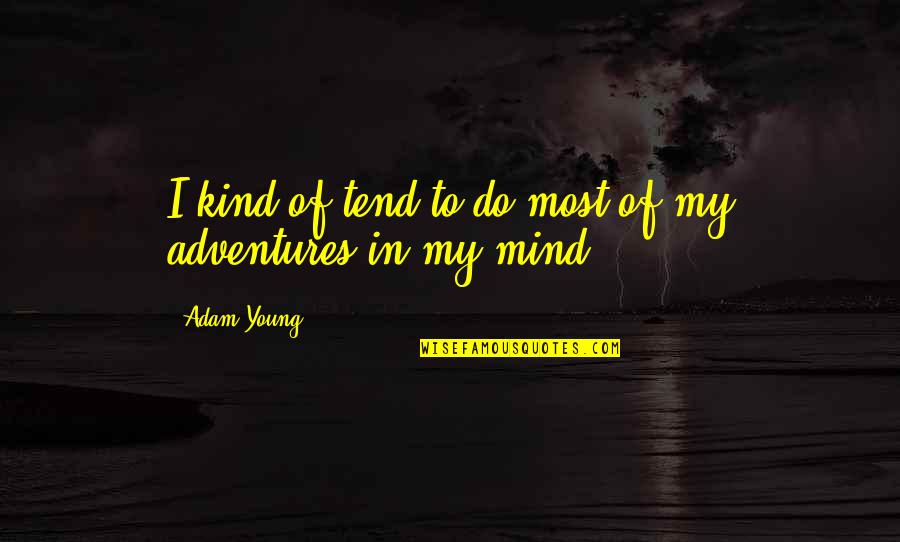 My Adventures Quotes By Adam Young: I kind of tend to do most of