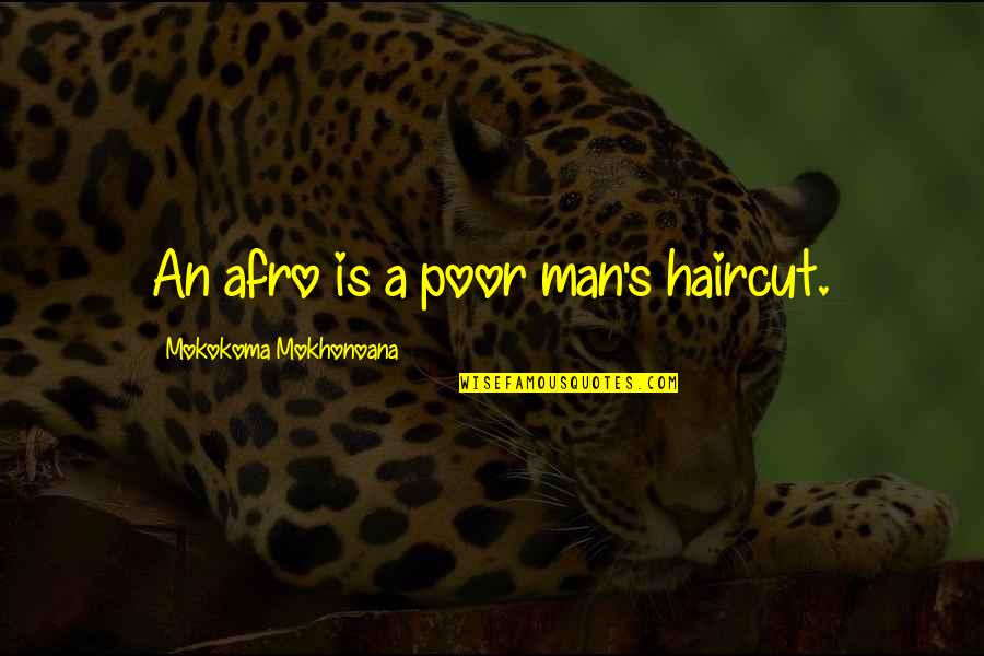 My Afro Quotes By Mokokoma Mokhonoana: An afro is a poor man's haircut.