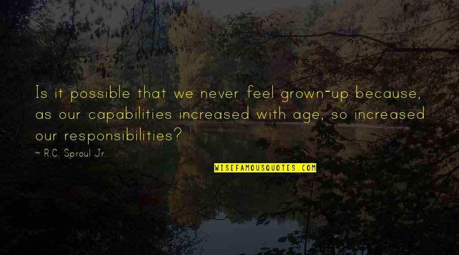 My Age Of Anxiety Quotes By R.C. Sproul Jr.: Is it possible that we never feel grown-up My Age Of Anxiety Quotes By R.C. Sproul Jr.: Is it possible that we never feel grown-up