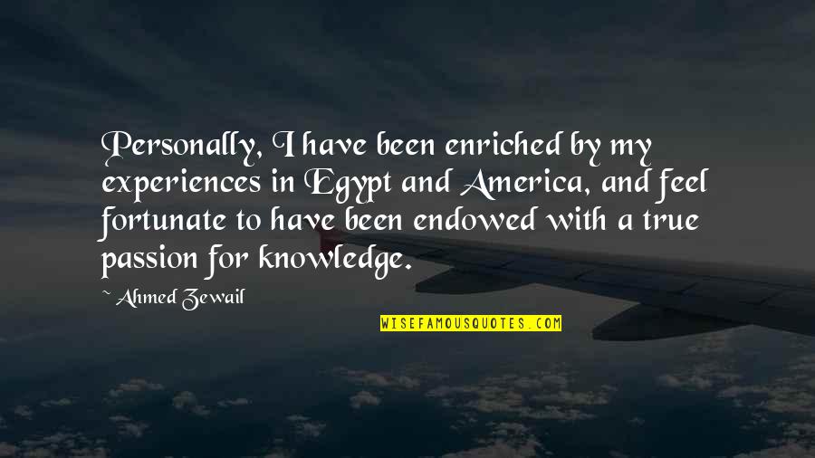My Ahmed Quotes By Ahmed Zewail: Personally, I have been enriched by my experiences