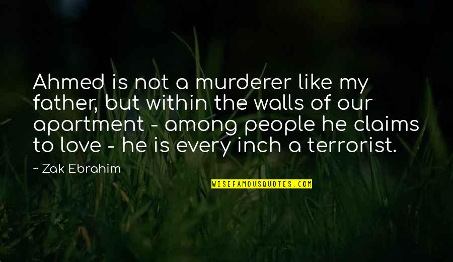 My Ahmed Quotes By Zak Ebrahim: Ahmed is not a murderer like my father,
