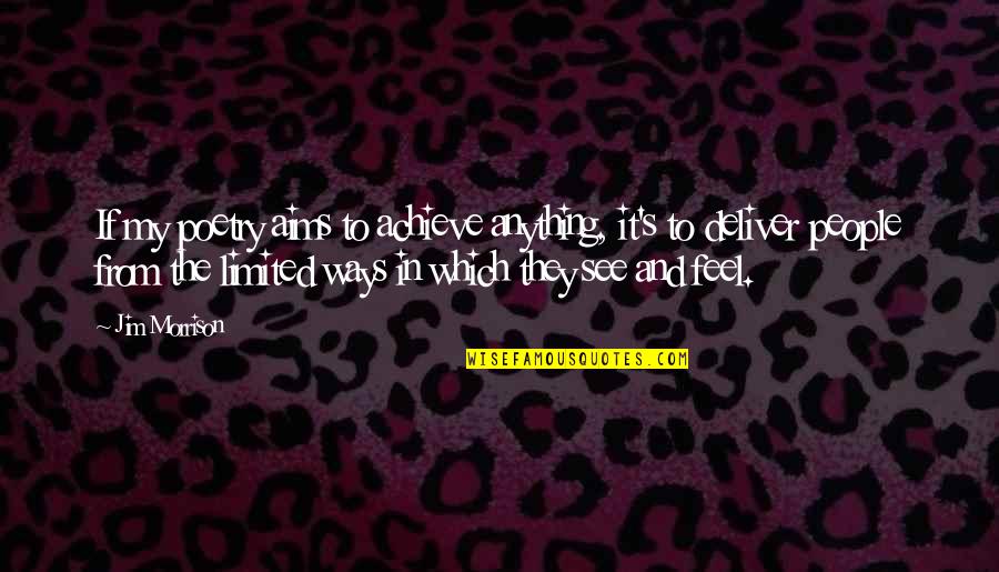 My Aims Quotes By Jim Morrison: If my poetry aims to achieve anything, it's My Aims Quotes By Jim Morrison: If my poetry aims to achieve anything, it's