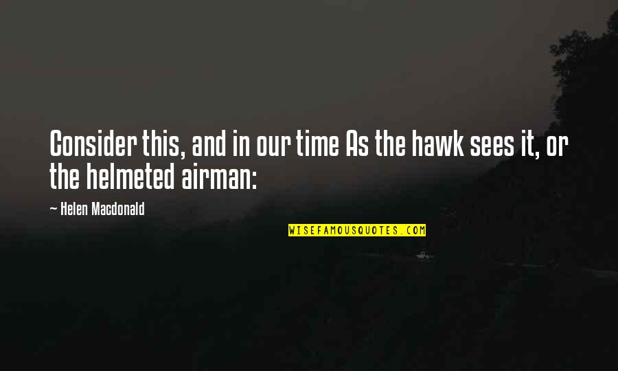 My Airman Quotes By Helen Macdonald: Consider this, and in our time As the