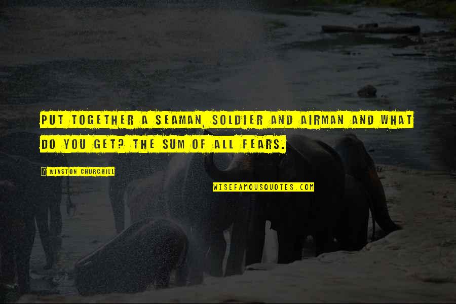 My Airman Quotes By Winston Churchill: Put together a seaman, soldier and airman and My Airman Quotes By Winston Churchill: Put together a seaman, soldier and airman and