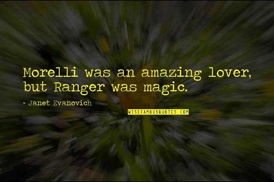 My Amazing Lover Quotes By Janet Evanovich: Morelli was an amazing lover, but Ranger was My Amazing Lover Quotes By Janet Evanovich: Morelli was an amazing lover, but Ranger was