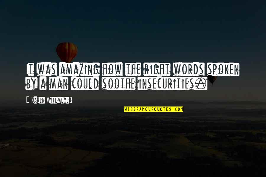 My Amazing Man Quotes By Karen Witemeyer: It was amazing how the right words spoken