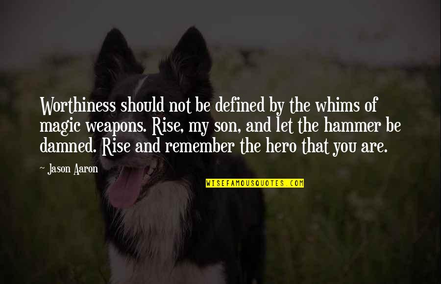 My And Son Quotes By Jason Aaron: Worthiness should not be defined by the whims My And Son Quotes By Jason Aaron: Worthiness should not be defined by the whims