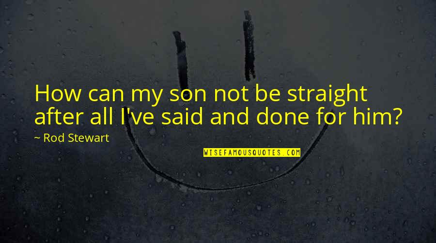 My And Son Quotes By Rod Stewart: How can my son not be straight after