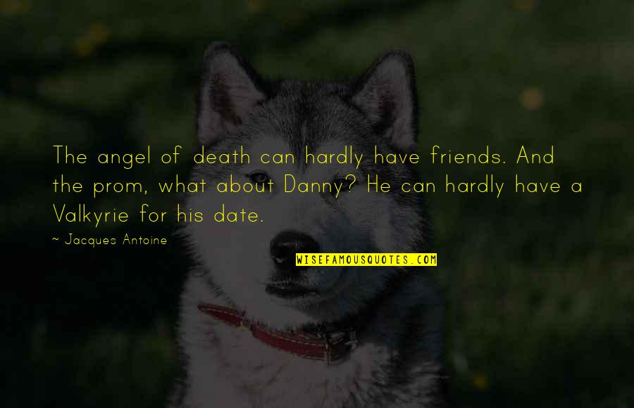 My Angel Friends Quotes By Jacques Antoine: The angel of death can hardly have friends.