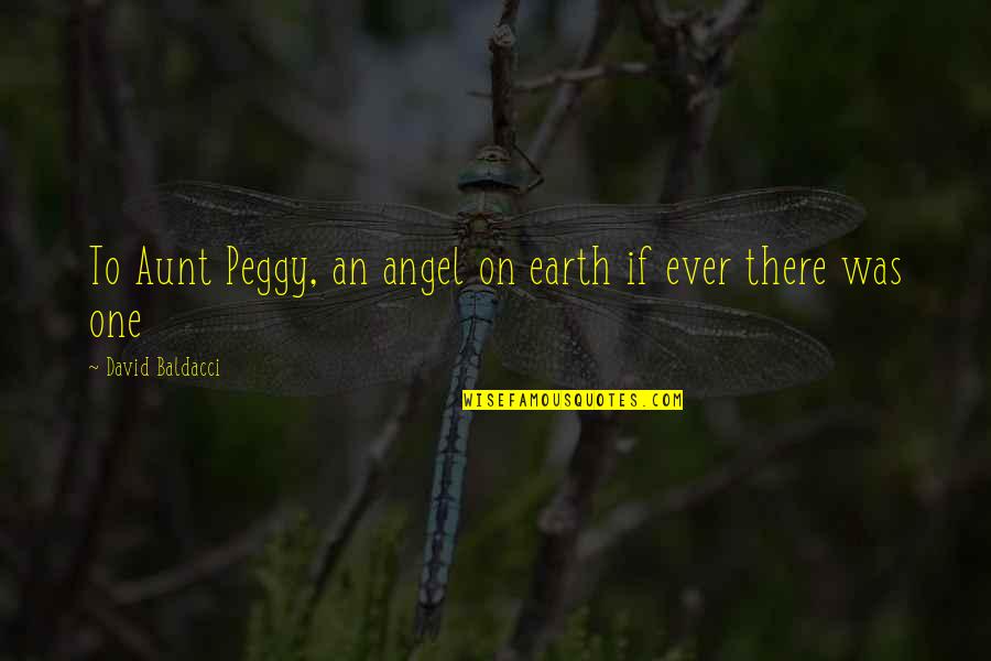My Angel On Earth Quotes By David Baldacci: To Aunt Peggy, an angel on earth if