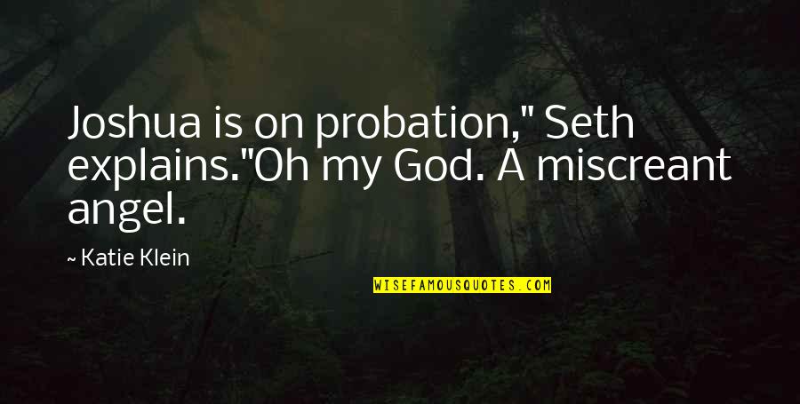 My Angel Quotes By Katie Klein: Joshua is on probation," Seth explains."Oh my God.