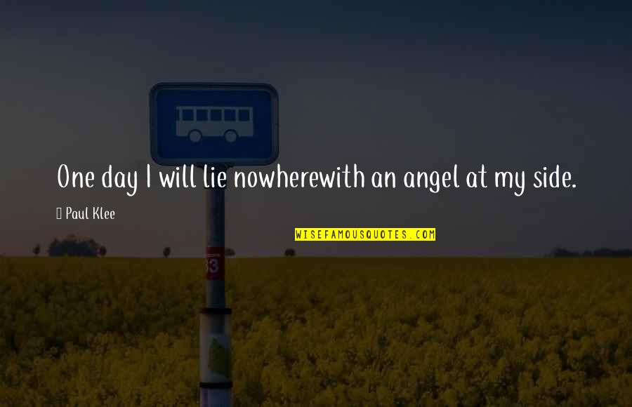 My Angel Quotes By Paul Klee: One day I will lie nowherewith an angel