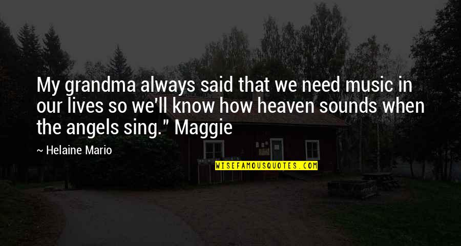 My Angels In Heaven Quotes By Helaine Mario: My grandma always said that we need music
