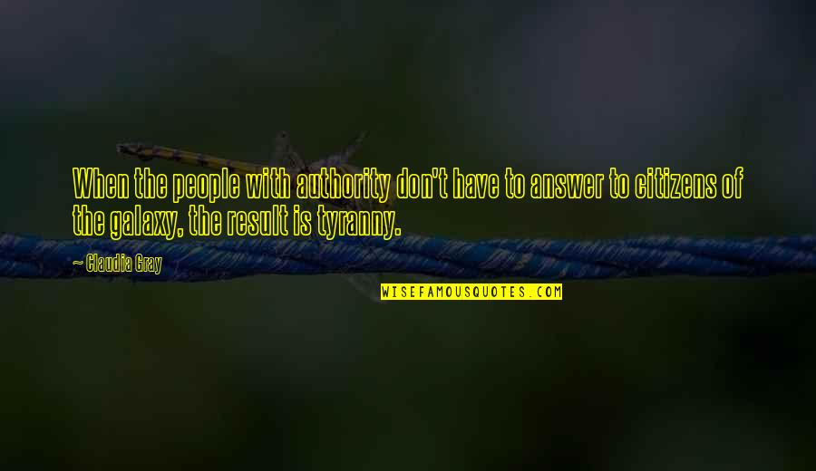 My Answer Is Yes Quotes By Claudia Gray: When the people with authority don't have to