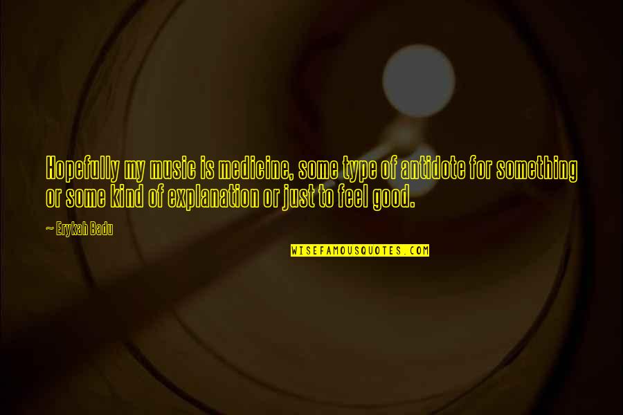 My Antidote Quotes By Erykah Badu: Hopefully my music is medicine, some type of My Antidote Quotes By Erykah Badu: Hopefully my music is medicine, some type of