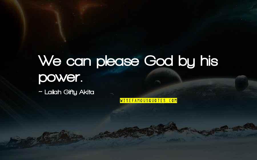 My Antonia Lena Quotes By Lailah Gifty Akita: We can please God by his power.