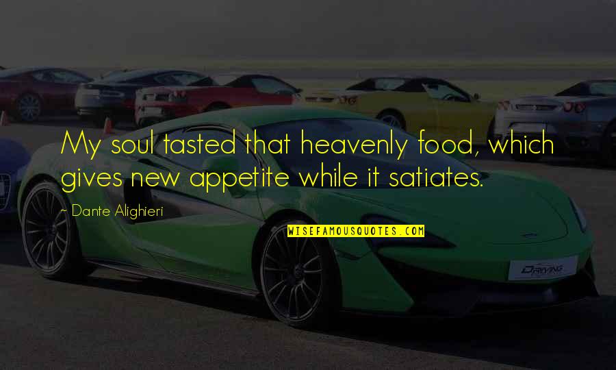 My Appetite Quotes By Dante Alighieri: My soul tasted that heavenly food, which gives