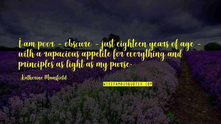 My Appetite Quotes By Katherine Mansfield: I am poor - obscure - just eighteen My Appetite Quotes By Katherine Mansfield: I am poor - obscure - just eighteen