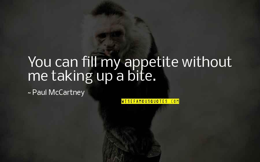 My Appetite Quotes By Paul McCartney: You can fill my appetite without me taking