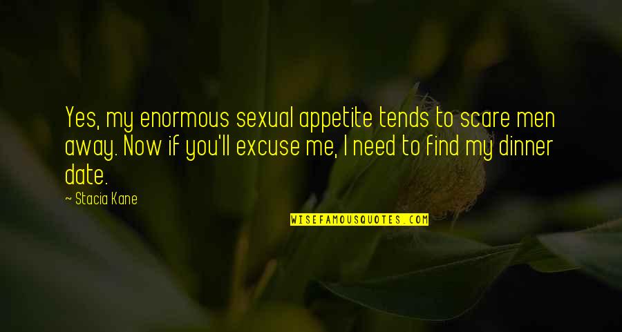 My Appetite Quotes By Stacia Kane: Yes, my enormous sexual appetite tends to scare My Appetite Quotes By Stacia Kane: Yes, my enormous sexual appetite tends to scare