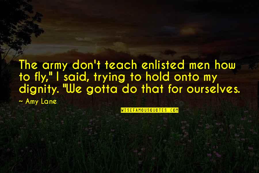 My Army Quotes By Amy Lane: The army don't teach enlisted men how to