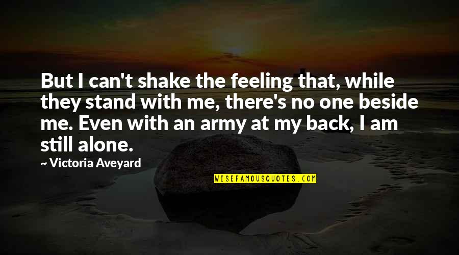 My Army Quotes By Victoria Aveyard: But I can't shake the feeling that, while