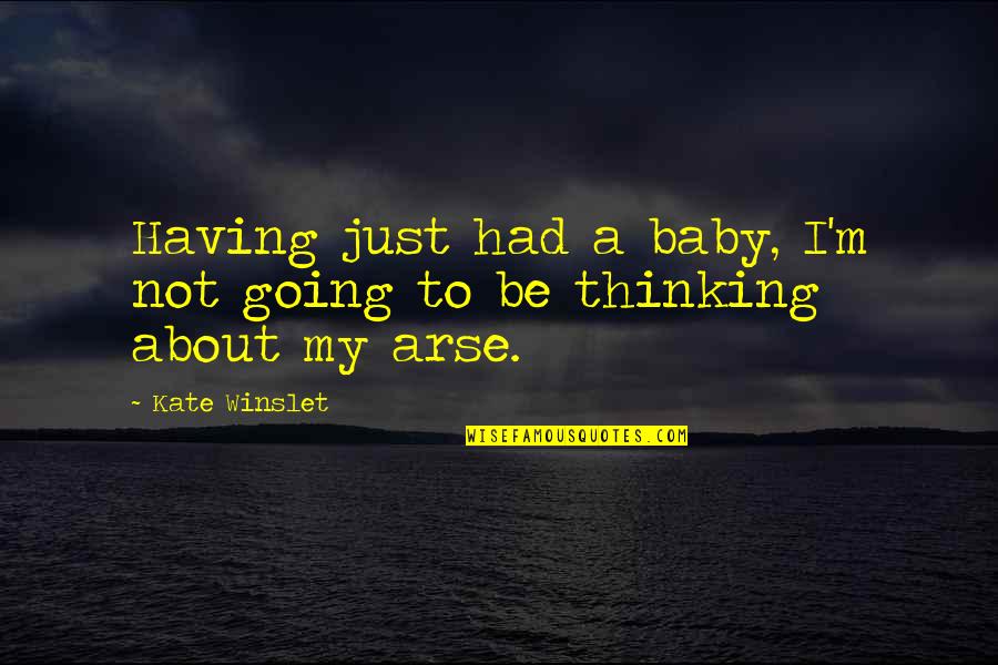 My Arse Quotes By Kate Winslet: Having just had a baby, I'm not going